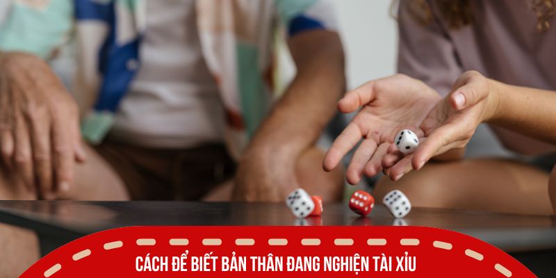 Hướng Dẫn Cách Bỏ Tài Xỉu Đơn Giản Không Lo Tái Nghiện 2025 2 Cách để biết bản thân đang nghiện tài xỉu